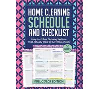 Home Cleaning Schedule and Checklist: Easy-to-Follow Cleaning Systems That Actually Work for Busy Households (52 Weeks, Full Color Edition)