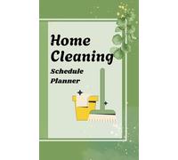 Home Cleaning Schedule Planner: Easy Cleaning Plans to Reduce Stress and Stay Organized.A Practical Notebook for Routines, Checklists, and Household Tasks