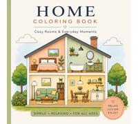 Home Coloring Book: Cozy Rooms & Everyday Moments: Simple and Relaxing Interior Designs for Teens, Adults and All Ages