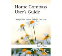 Home Compass User's Guide: Design Your Home, Design Your Life
