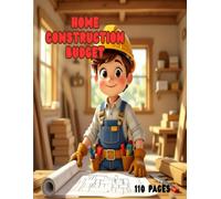 Home Construction Budget: Planner, Estimation, Logbook | 110 Pages - Blank templates