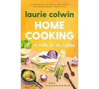 Home Cooking: A Writer in the Kitchen: A Memoir and Cookbook