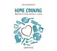 Libri Rita Massarenti - Home Cooking. Questioni Di Cuore, Amicizie E... Cucina