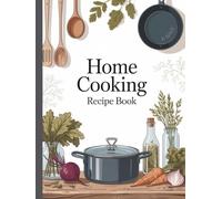 Home Cooking Recipe Book: Create Your Own Cookbook - 144 Pages to Record - Practical Layout