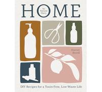 Home: Diy Recipes for a Toxin-free, Low-waste Life
