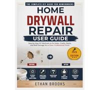 Home Drywall Repair User Guide: Step-by-Step DIY Methods to Fix Holes, Cracks, Dents, and Wall Damage for a Clean, Professional Finish