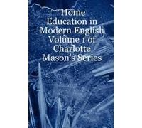 Home Education in Modern English: Volume 1 of Charlotte Mason's Seri (Tascabile)