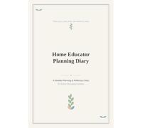 Home Educator Planning & Reflection Diary: A Weekly Journal for Home Educating Families