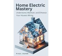 Home Electric Mastery: Understand, Maintain, and Enhance Your House's Wiring