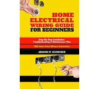 Home Electrical Wiring Guide for Beginners: Step-By-Step Installation, Troubleshooting & Maintenance Plan