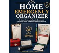 Home Emergency Organizer: Contacts, Documents, Supply Checklists, Evacuation Notes, and Family Readiness Records
