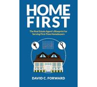 Home First: The Real Estate Agent’s Blueprint for Serving First-Time Homebuyers
