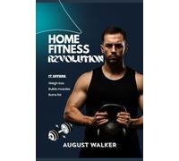 HOME FITNESS REVOLUTION: A COMPREHENSIVE GUIDE FOR HOME FITNESS EXERCISE