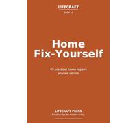 Home Fix-Yourself: 40 practical home repairs anyone can do