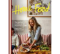 Home Food: The Perfect Cookbook for Imperfect People, Elegant Ease, Cookable Recipes