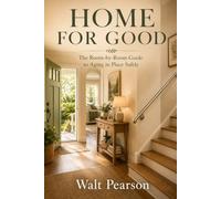 Home For Good: The Room-by-Room Guide to Aging in Place Safely