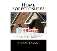 Home Foreclosures: 15 Closely Guarded Secrets of Avoiding Home Foreclosures In a Bad Economy