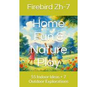 Home Fun & Nature Play: 55 Indoor Ideas + 7 Outdoor Explorations