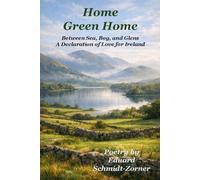 Home Green Home: Between Sea, Bog, and Glens A Declaration of Love for Ireland