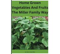 Home Grown Vegetables And Fruits The Miller Family Way