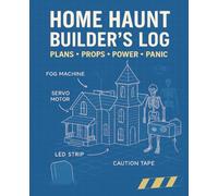 Home Haunt Builder’s Log: Plans, Props, Power & Panic: DIY Halloween Yard Haunt Notebook with College-Ruled, Grid & Blank Pages for Sketching, Planning & Building Creepy Props