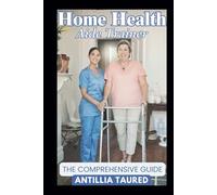 Home Health Aide Trainer - The Comprehensive Guide: Elevating Essential Skills for Outstanding Client Well-being