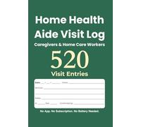 Home Health Aide Visit Log: Caregivers & Home Care Workers
