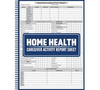 Home Health Caregiver Activity Report Sheet: Daily Caregiver Documentation Log for Home Care Tasks & Client Activities, Track daily caregiver tasks, ... care, Home Health Care Daily Activity Log
