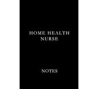 Home Health Nurse Note Black: Essential Lined Journal for Home Health Nurses, Visiting Nurses, and Hospice Care Professionals