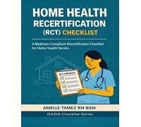 Home Health Recertification (RCT) Checklist: A Medicare Compliant Recertification Checklist for Home Health Nurses