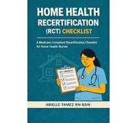 Home Health Recertification (RCT) Checklist: A Medicare-Compliant, Step-by-Step Checklist for Home Health Nurses