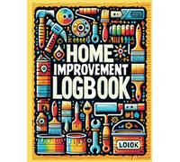 Home Improvement Logbook: Your Complete Guide to Track, Plan & Manage Your Home Projects with Ease