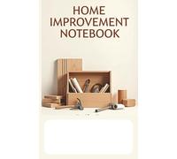 Home Improvement Notebook: Your Essential Companion for Home Projects