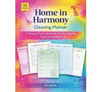 Home in Harmony: The Complete Home Cleaning and Organization Planner: 52-Week System to Transform Your Space - Daily Routines, Weekly Strategies & Deep Cleaning Guides