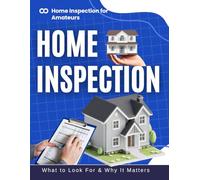 Home Inspection for Amateurs : What to Look For & Why It Matters