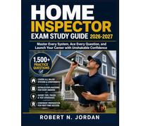 HOME INSPECTOR EXAM STUDY GUIDE 2026-2027: Master Every System, Ace Every Question, and Launch Your Career with Unshakable Confidence