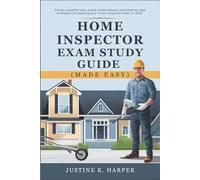Home Inspector Exam Study Guide (Made Easy): Proven Practice Tests, Quick Review Lessons, and Step by Step Strategies for Passing Your Home Inspector Exam in 2026