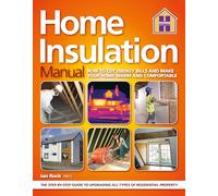 Home Insulation Manual: How To Cut Energy Bills And Make Your Home Warm And Comfortable