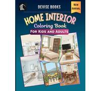 Home Interior Coloring Book for Adults and Kids: Stress-Relieving and Relaxing Designs: From Cozy Living Rooms to Dream Kitchens - Stress Relief Through Art