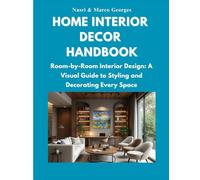HOME INTERIOR DECOR HANDBOOK: Room-by-Room Interior Design: A Visual Guide to Styling and Decorating Every Space
