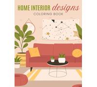 Home Interior Design Coloring Book: Cozy, Relaxing and Fun Designs with Beautiful Homes to Color