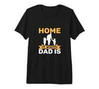 Home Is Where Dad Is - Padre - Stay at Home Dad Maglietta Premium