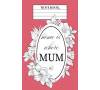 Home Is Where Mum Is Notebook: A5 B&W interior, 100 pages (50 sheets), ideal for schoolwork and journaling