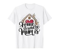Home is Where Mum Is San Valentino Carino Casa Cuore Maglietta