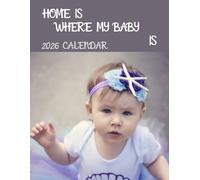 Home is where my baby is: 2026 Calendar