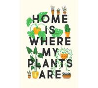 Home Is Where My Plants Are Notebook: Lined Journal for Writing - 6 x 9 Inches, 110 Pages, Glossy Finish Cover