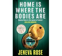 Home Is Where The Bodies Are: The instant New York Times bestseller from queen of twists and global sensation Jeneva Rose
