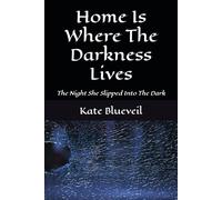 Home Is Where The Darkness Lives: The Night She Slipped Into The Dark