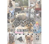 HOME IS WHERE THE PETS ARE: ANIMAL COLORING BOOK: A FUN AND RELAXING COLORING BOOK WITH CATS, DOGS, AND ADORABLE ANIMAL FRIENDS FOR KIDS, TEENS, AND ADULTS