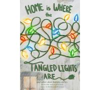 Home is Where the Tangled Lights Are: and other short holiday stories
